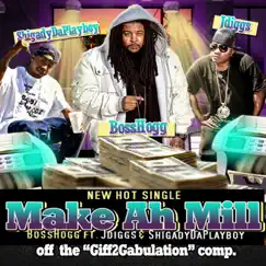 Make Ah Mill (feat. J-Diggs & Shigady da Playboy) Song Lyrics