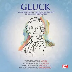 Gluck: Sonata No. 6 in F Major for String Trio and Harpsichord, Wq. 53 (Remastered) - Single by Viktor Simcisko, Alzbeta Plaskurova, Juraj Alexander & Marica Dobiasova album reviews, ratings, credits