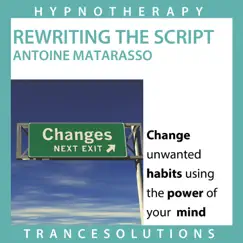 Rewriting the Script - Hypnotherapy To Change Unwanted Habits by Antoine Matarasso album reviews, ratings, credits