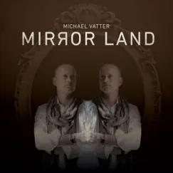 Mirror Land (Remixes) - EP by Michael Vatter album reviews, ratings, credits