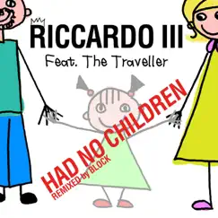 Had No Children (Remix) [feat. The Traveller] - Single by Riccardo III album reviews, ratings, credits