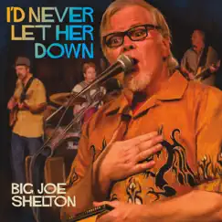 I'd Never Let Her Down by Big Joe Shelton album reviews, ratings, credits