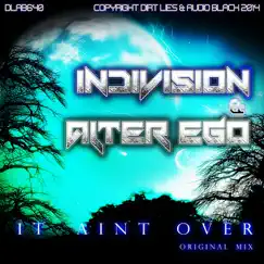 It Ain't Over - Single by Indivision & Alter Ego album reviews, ratings, credits