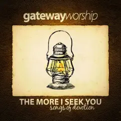 The More I Seek You by Gateway Worship album reviews, ratings, credits