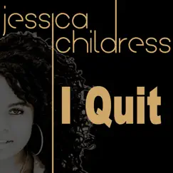 I Quit - Single by Jessica Childress album reviews, ratings, credits