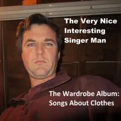 The Wardrobe Album: Songs About Clothes by The Very Nice Interesting Singer Man album reviews, ratings, credits