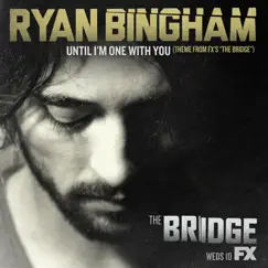 Until I'm One with You - Single by Ryan Bingham album reviews, ratings, credits