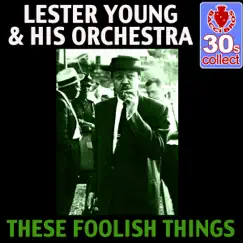 These Foolish Things (Remastered) - Single by Lester Young and His Orchestra album reviews, ratings, credits