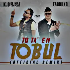 Tu Ta' En Tobul (feat. Farruko) (Remix) - Single by K.O El Mas Completo album reviews, ratings, credits
