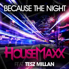 Because the Night (feat. Tesz Millan) [Remixes] - EP by HouseMaxx album reviews, ratings, credits