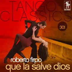 Tango Classics 301: Que la Salve Dios by Roberto Firpo album reviews, ratings, credits