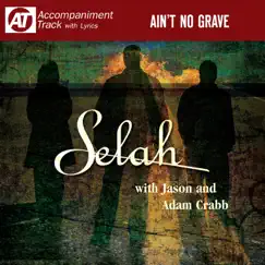 Ain't No Grave (Accompaniment Track) [feat. Jason Crabb & Adam Crabb] - EP by Selah album reviews, ratings, credits