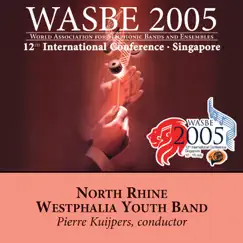 2005 WASBE Singapore: North Rhine Westphalia Youth Band by Pierre Kuijpers & North Rhine Westphalia Youth Band album reviews, ratings, credits