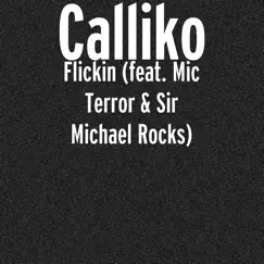 Flickin (feat. Mic Terror & Sir Michael Rocks) - Single by Calliko album reviews, ratings, credits