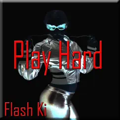Play Hard - EP by Flash Ki album reviews, ratings, credits