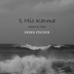 Il Mio Karma - Parte Tre - Single by Derek Fischer album reviews, ratings, credits