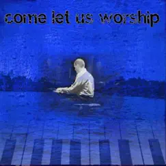 Come Let Us Worship by Jason Sears album reviews, ratings, credits