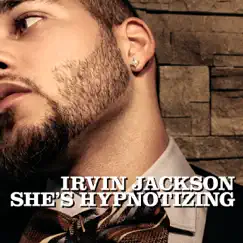 She's Hypnotizing - Single by Irvin Jackson album reviews, ratings, credits