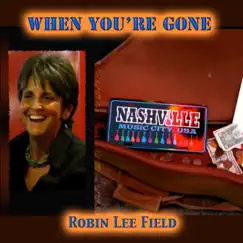 When You're Gone - Single by Robin Lee Field album reviews, ratings, credits