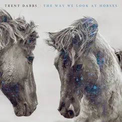 The Way We Look at Horses by Trent Dabbs album reviews, ratings, credits