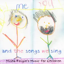 You, Me, And The Songs We Sing- Misha Feigin's Music For Children by Misha Feigin album reviews, ratings, credits