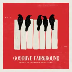 Blame It On the Latency / Black Clown - Single by Goodbye Fairground album reviews, ratings, credits