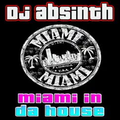 Miami In Da House - Single by DJ Absinth album reviews, ratings, credits