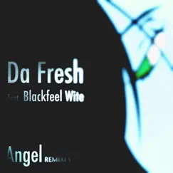 Angel (Remixes) [feat. Blackfeel Wite] - Single by Da Fresh album reviews, ratings, credits