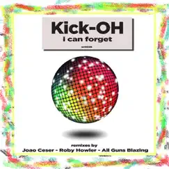 I Can Forget (Remixes) - EP by Kick-Oh album reviews, ratings, credits