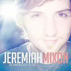 Somebody Else - Single by Jeremiah Mixon album reviews, ratings, credits