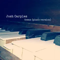 Ocean (Piano Version) - Single by Josh Carples album reviews, ratings, credits