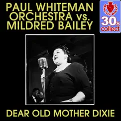 Dear Old Mother Dixie (Remastered) - Single by Paul Whiteman and His Orchestra & Mildred Bailey album reviews, ratings, credits