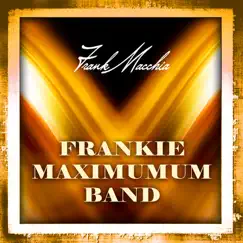 Frankie Maximum Band by Frank Macchia album reviews, ratings, credits