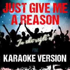 Just Give Me a Reason (In the Style of Pink) [Karaoke Version] Song Lyrics