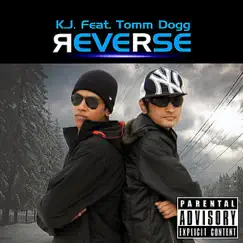 Reverse (feat. Tomm Dogg) - Single by K.J. album reviews, ratings, credits