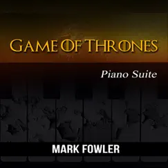 Game of Thrones - Piano Suite - Single by Mark Fowler album reviews, ratings, credits