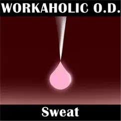 Sweat - Single by Workaholic O.D. album reviews, ratings, credits