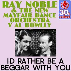 I'd Rather Be a Beggar With You (Remastered) - Single by Ray Noble, The New Mayfair Dance Orchestra & Al Bowlly album reviews, ratings, credits