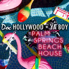 Palm Springs Beach House - Single by Doc Hollywood & Ya Boy album reviews, ratings, credits