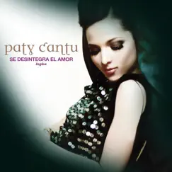 Se Desintegra el Amor (Spanglish Version) - Single by Paty Cantú album reviews, ratings, credits