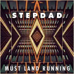 Must Land Running - Single by Stepdad album reviews, ratings, credits
