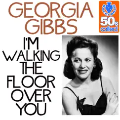 I'm Walking the Floor Over You (Remastered) - Single by Georgia Gibbs album reviews, ratings, credits