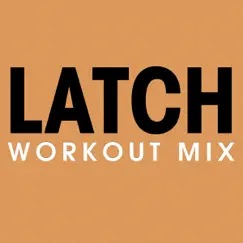 Latch (Workout Extended Mix) Song Lyrics