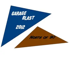 Garage Blast 2012 - EP by North of 90 album reviews, ratings, credits