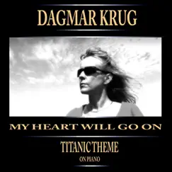 My Heart Will Go On - Titanic Theme On Piano - Single by Dagmar Krug album reviews, ratings, credits