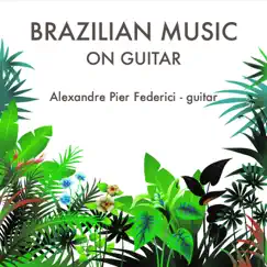 Brazilian Music On Guitar by Alexandre Pier Federici album reviews, ratings, credits