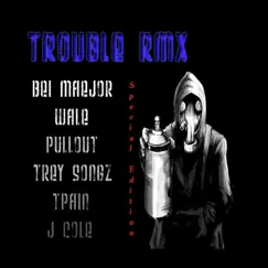 Trouble (Rmx) [feat. Pullout, Bei Maejor, TreySong, T-Pain, Wale & J.Cole] - Single by Bel Maejor album reviews, ratings, credits