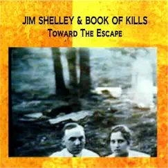 Toward the Escape (Double Bonus Edition) by Jim Shelley & Book Of Kills album reviews, ratings, credits
