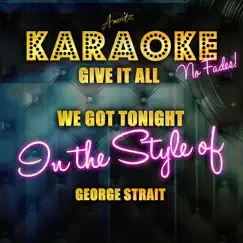 Give It All We Got Tonight (In the Style of George Strait) [Karaoke Version] Song Lyrics