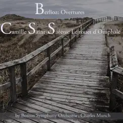 Berlioz: Ouvertures & Camille Saint-Saëns: Le rouet d'Omphale by Boston Symphony Orchestra & Charles Munch album reviews, ratings, credits